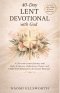40-Day Lent Devotional with God: A Christian Lenten Journey with Daily Scriptures, Reflections, Prayers, and 7 Holy Week Meditations for Easter Renewa