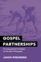 Gospel Partnerships: Pursuing Pastoral Friendships for the Sake of the Gospel