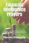 Financial Intelligence Prayers: Over 300 Spiritual Warfare Prayers for Release of Detained Blessings, Money & Favor