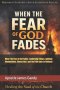 When The Fear of God Fades: Leadership Failure, Spiritual Manipulation, Church Hurt, and the Path Back to Holiness