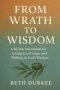 From Wrath to Wisdom: A 30-Day Devotional for Letting Go of Anger and Walking in God's Wisdom