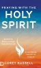 Praying with the Holy Spirit: 40 Days to Revolutionize Your Prayer Life by Activating the Gift of Tongues