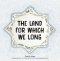The Land For Which We Long