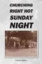 CHURCHING RIGHT HOT SUNDAY NIGHT