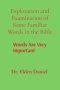 Exploration and Examination of Some Familiar Words in the Bible: Words Are Very Important