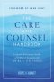 The Care and Counsel Handbook: A Quick Reference Guide of Biblical Answers for 100 Real-Life Issues