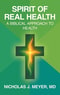SPIRIT OF REAL HEALTH: A BIBLICAL APPROACH TO HEALTH