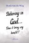 Believing in God... Does it bring any benefit!?