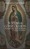Novena & Consecration to Our Lady of Guadalupe: for Nine Days or Nine Months