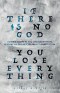 If there is no God you lose everything: If there is no God and you believe in Him, you lose nothing. If there is a God and you do not believe in Him,