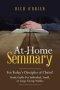 At-Home Seminary: For Today's Disciples of Christ!  Study Guide For Individual, Small, or Large Group Studies