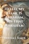 Hello, My Name Is Abraham, Yes That Abraham