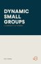 DYNAMIC SMALL GROUPS: A COMMUNITY OF FRIENDS
