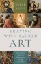 Praying with Sacred Art: Pondering the Mystery of Redemption Through VISIO Divina