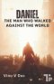 Daniel: The Man Who Walked Against the World