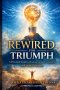 Rewired for Triumph: A Practical Guide to Breaking Mental Strongholds and Living Victoriously
