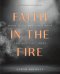 Faith in the Fire: A 30-Day Devotional for When the Story Isn't Over and God Isn't Done