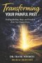 Transforming Your Painful Past: How God Redeems Your Deepest Wounds into a Joy & Hope-filled Future