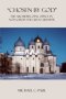 "CHOSEN BY GOD": The Archiepiscopal Office in Novgorod the Great (1165-1478)