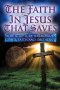 THE FAITH IN JESUS THAT SAVES: HOW SCRIPTURE HARMONIZES GRACE, FAITH AND OBEDIENCE