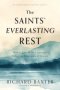 The Saints' Everlasting Rest: How to Live in the Continual, Delightful Foretastes of Heaven