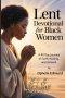 LENT DEVOTIONAL FOR BLACK WOMEN: A 40-Day Journey of Faith, Healing, and Renewal