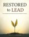 RESTORED TO LEAD A Self-Leadership Manual to Break Free from Burnout and Renew Your Purpose