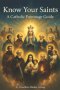 Know Your Saints:  A Catholic Patronage Guide