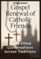 Gospel Renewal of Catholic Friends  Grace-Filled Conversations Across Traditions