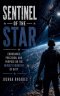 Sentinel of the Star - Endurance, Precision, and Purpose on the Newest Frontier of Duty