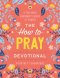The How to Pray Devotional
