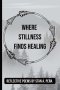 Where Stillness Finds Healing: A Collection of Poems on Healing the Heart and Honoring the Soul | Includes Guided Reflection Space for Inner Peace | 6