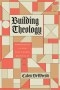 Building Theology: Constructing a Faith That's Worth Believing in