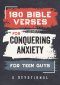 180 Bible Verses for Conquering Anxiety for Teen Guys: A Devotional