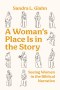 A Woman's Place Is in the Story : Seeing Women in the Biblical Narrative