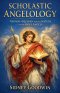 Scholastic Angelology: Thomas Aquinas and the Nature of the Holy Angels