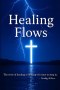 Healing Flows: The River of Healing is Flowing It's Time to Step in