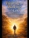 Hearing and Walking with God: Practicing the Way to Be with Jesus and Become Like the Savior in a Five Week Journey and Conversational Relationship to