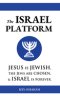 The ISRAEL PLATFORM: Jesus Is Jewish, the Jews Are Chosen, and Israel Is Forever