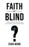 Faith Isn't Blind: A Short Guide for the Skeptical, the Searching, and the Open Minded