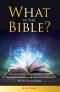 What Is The Bible? Understand Its History, Find Personal Meaning, and Connect With Its Author