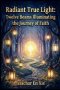 Radiant True Light: Twelve Beams Illuminating the Journey of Faith