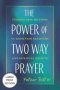 Power of Two Way Prayer (Large Print Edition) : Finding New Meaning in Addiction Recovery and Spiritual Growth