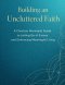 BUILDING AN UNCLUTTERED FAITH: A Christian Minimalist Guide to Letting Go of Excess and Embracing Meaningful Living