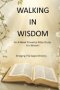 Walking In Wisdom: An 8-Week Proverbs Bible Study For Women