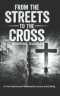 FROM THE STREETS TO THE CROSS: A Testimony of Redemption, Grace, and Calling.