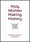 Holy Women Making History