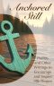 Anchored Still: Psalms and Other Writings to Encourage and Inspire