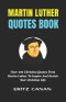 MARTIN LUTHER QUOTES BOOK: Over 500 Christian Quotes From Martin Luther To Inspire And Enrich Your Christian Life