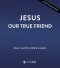 Jesus, Our True Friend